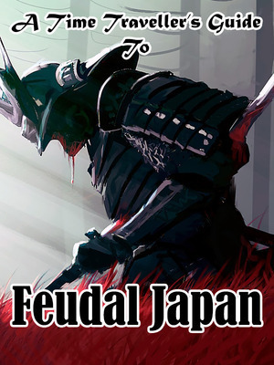 A Time Traveller's Guide To Feudal Japan
