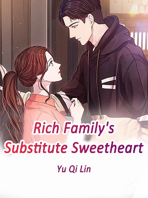 Rich Family's Substitute Sweetheart