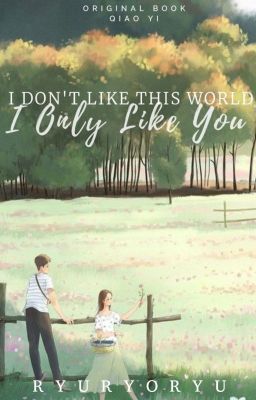 I Don't Like The World, I Only Like You