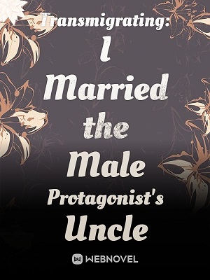 Transmigrating: I Married the Male Protagonist's Uncle