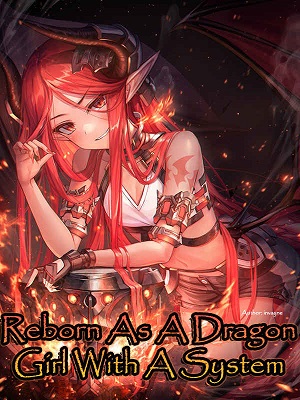 Reborn As A Dragon Girl With A System Dragon Girl