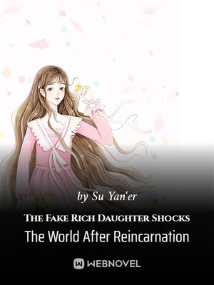 The Fake Rich Daughter Shocks The World After Reincarnation