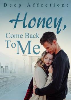 Deep Affection: Honey, Come Back To Me