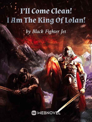 I'll Come Clean! I Am The King Of Lolan!