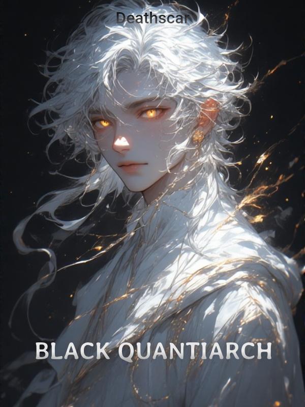 Black Quantiarch: The Progenitor's Odyssey