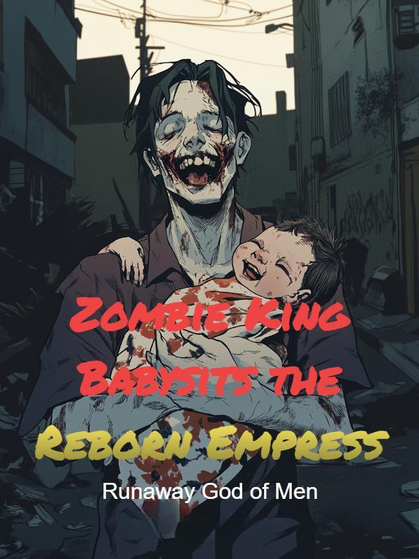 Zombie King Babysits the Reborn Empress