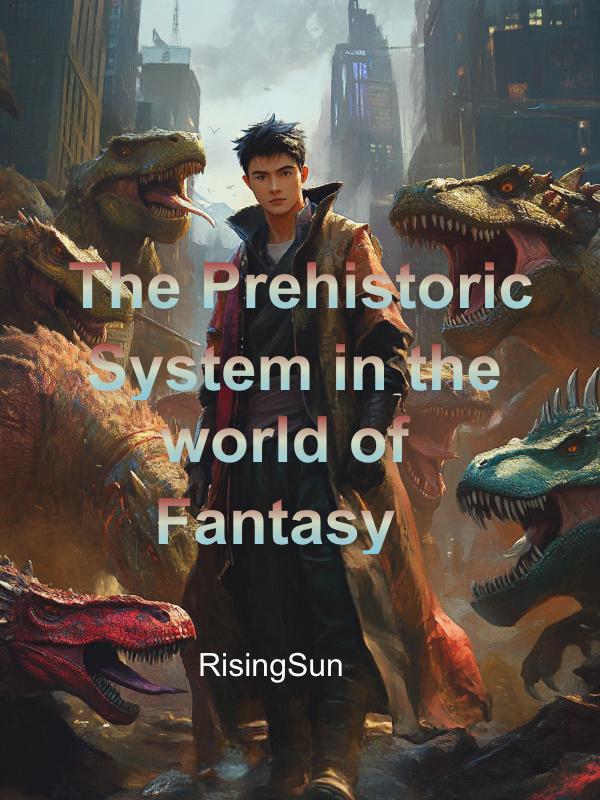 The Prehistoric System in the world of Fantasy