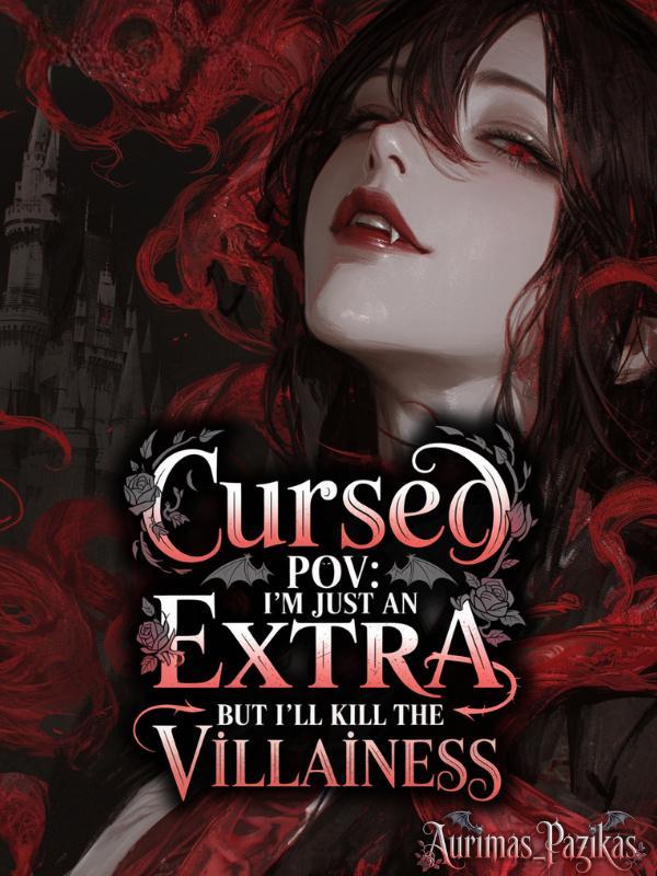 Cursed POV: I'm Just an Extra, But I'll Kill the Villainess