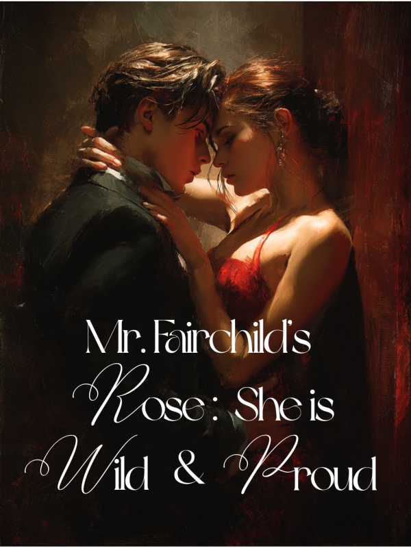 Mr. Fairchild's Rose: She is Wild and Proud