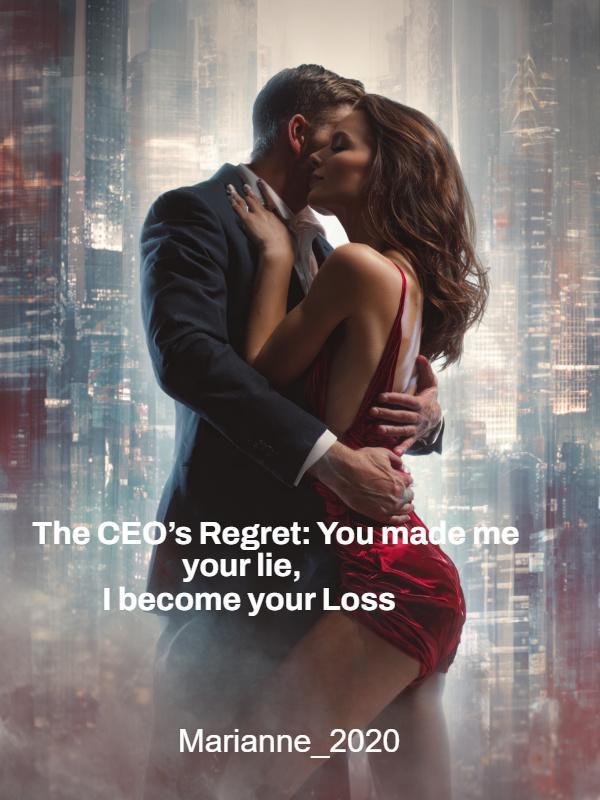 The CEO's Regret: You made me your lie, I become your Loss