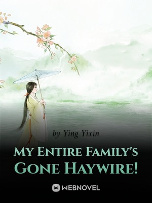 My Entire Family's Gone Haywire!