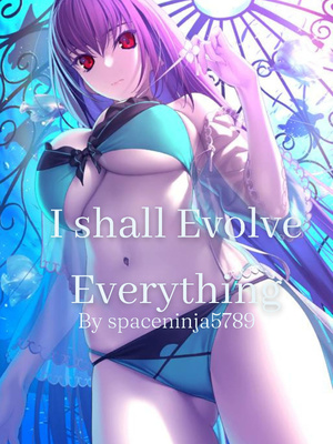 I Shall Evolve Everything