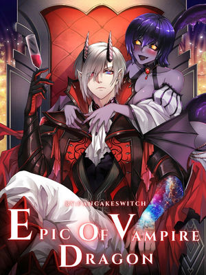 Epic of Vampire Dragon: Reborn As A Vampire Dragon With a System
