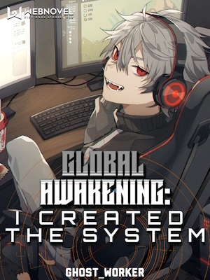 Global Awakening: I created the system 