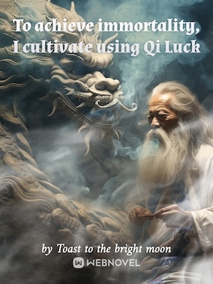 To achieve immortality, I cultivate using Qi Luck
