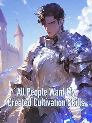 All People Want My Created Cultivation Skills