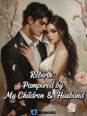 Rebirth: Pampered by My Children and Husband