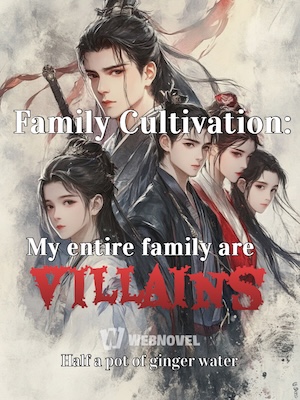 Family Cultivation: My entire family are Villains