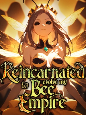 Reincarnated To Evolve My Bee Empire