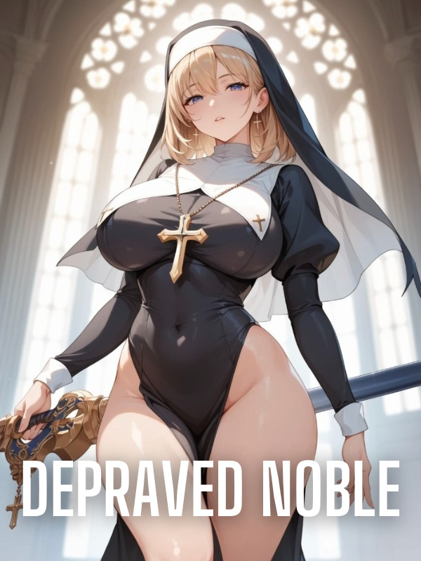 Depraved Noble: Forced To Live The Debaucherous Life Of An Evil Noble!