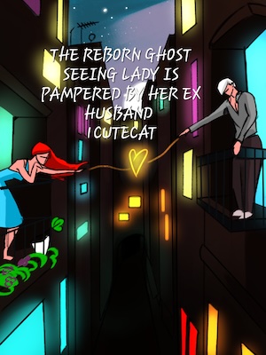 Reborn ghost seeing lady is pampered by her ex husband