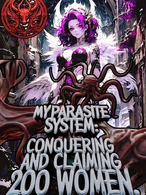 My Parasite System: Conquering and Claiming 200 Women.