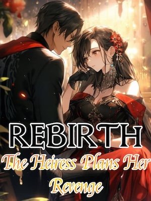 Rebirth: The Heiress Plans Her Revenge