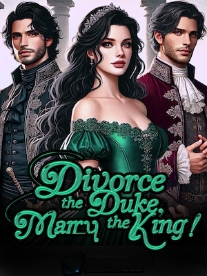 Divorce The Duke, Marry The King!