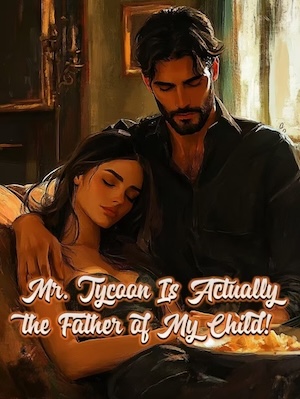 Mr. Tycoon Is Actually the Father of My Child!