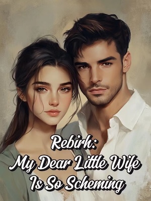 Rebirth: My Dear Little Wife Is So Scheming