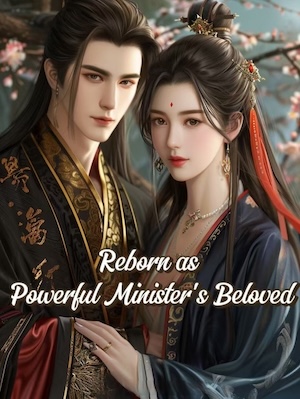 Reborn as Powerful Minister's Beloved