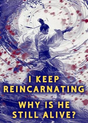 I Keep Reincarnating, Why Is He Still Alive? Novel | Free Web Novel